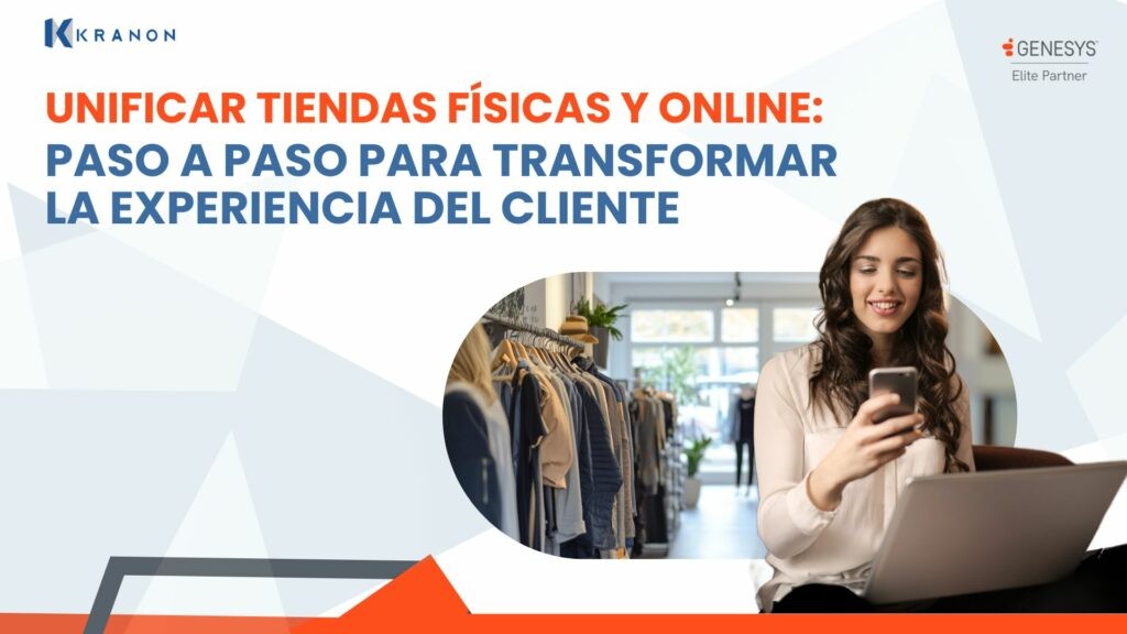 Unificar Tiendas Físicas y Online: Paso a Paso para Transformar la Experiencia del Cliente