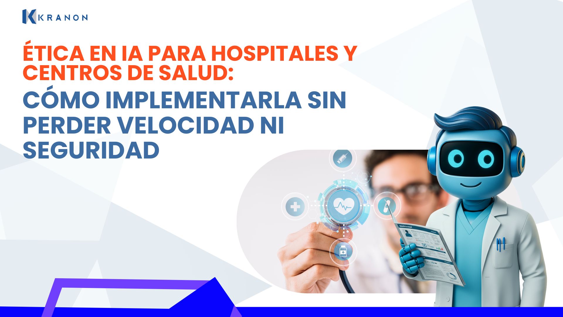 Ética en IA para hospitales y centros de salud: cómo implementarla sin perder velocidad ni seguridad