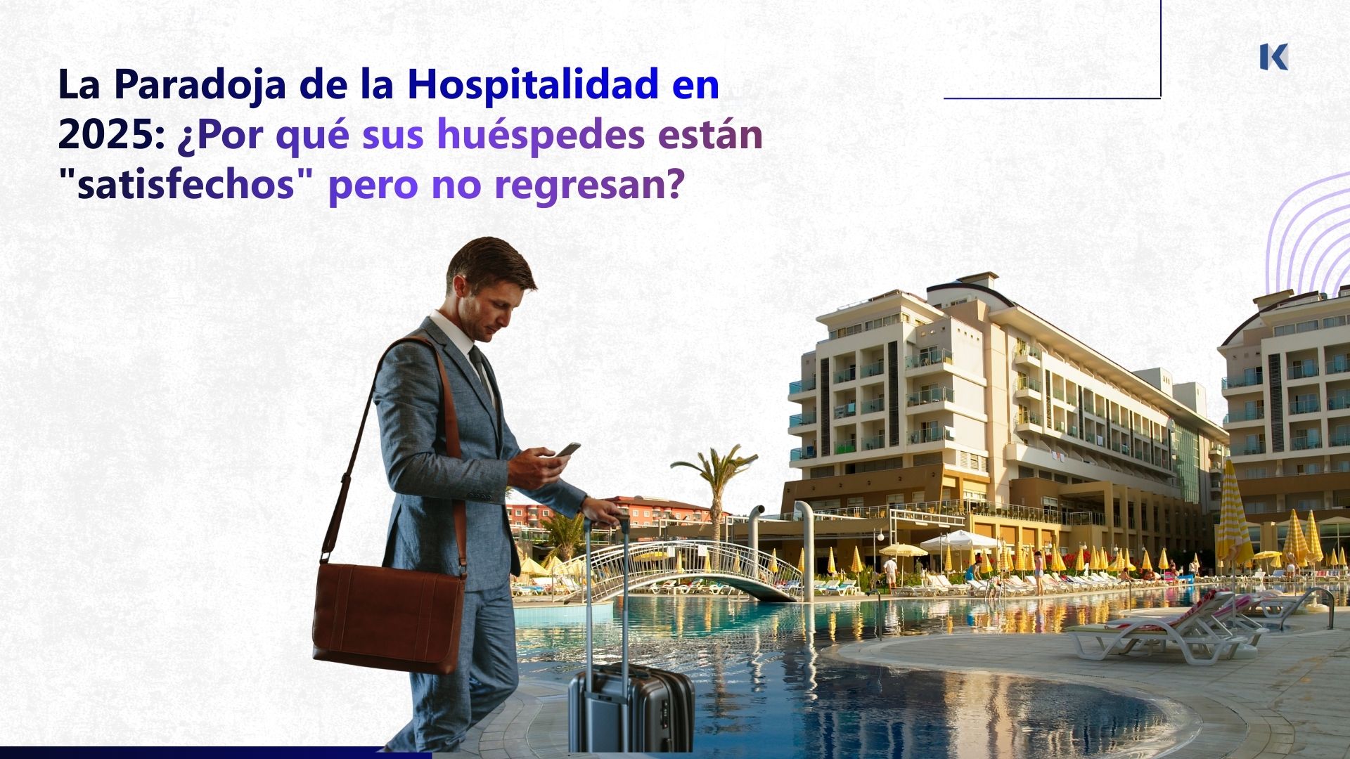 La Paradoja de la Hospitalidad en 2025: ¿Por qué sus huéspedes están "satisfechos" pero no regresan?