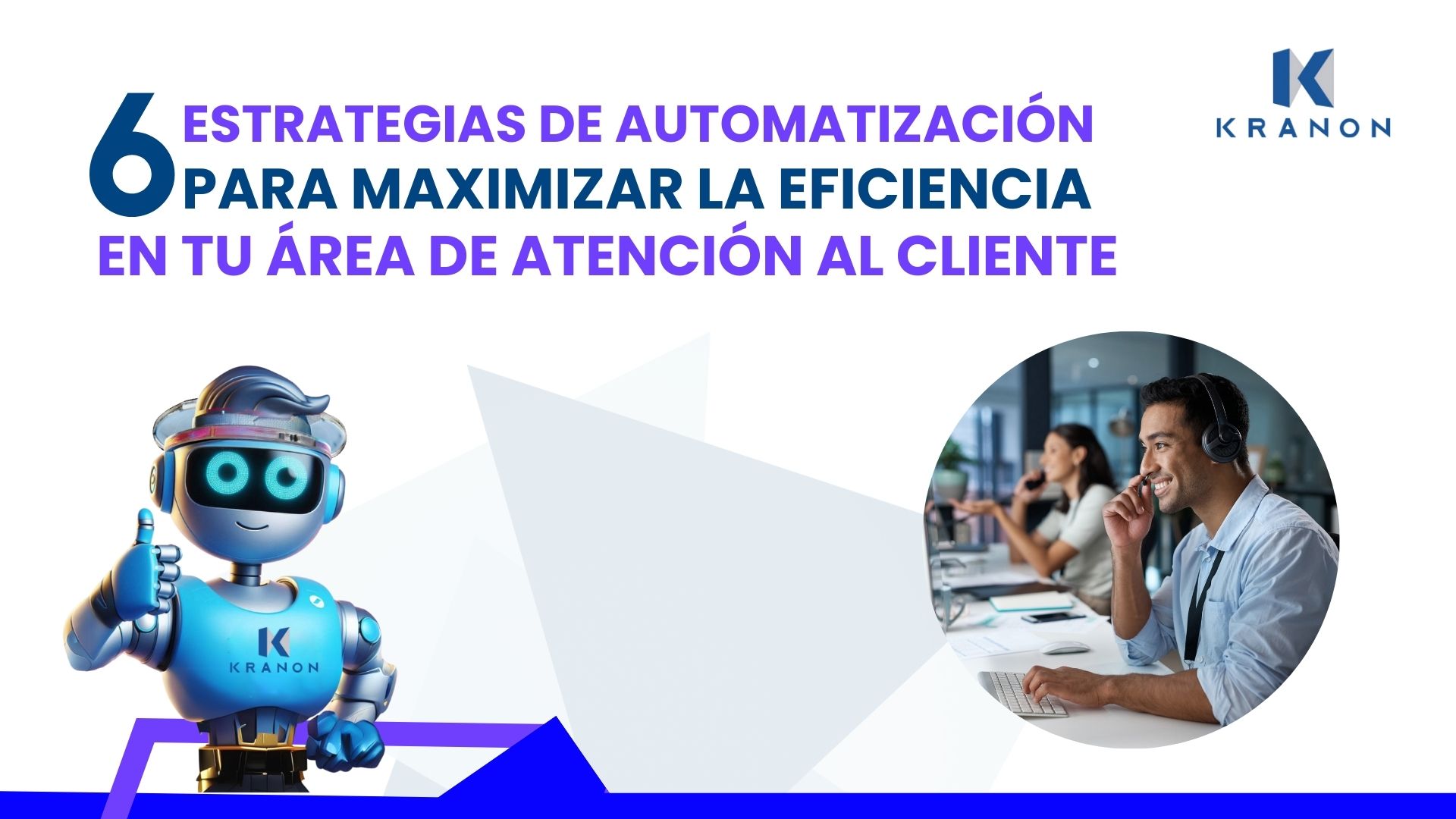 6 Estrategias de Automatización para Maximizar la Eficiencia en tu Área de Atención al Cliente