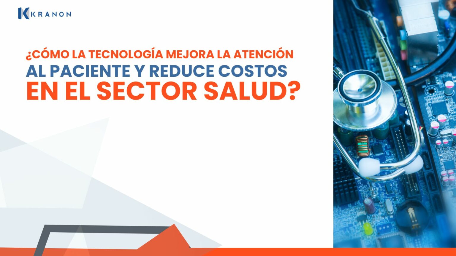 ¿Cómo la Tecnología Mejora la Atención al Paciente y Reduce Costos en el Sector Salud?