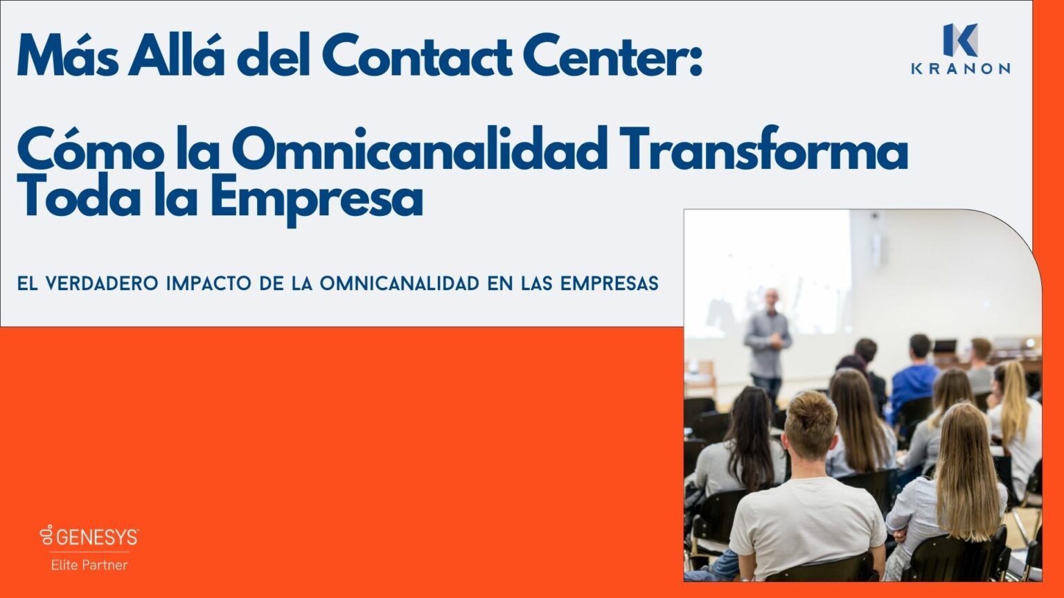 Más Allá del Contact Center: Cómo la Omnicanalidad Transforma Toda la Empresa